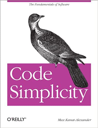 Code Simplicity: The Fundamentals of Software by Max Kanat-Alexander 