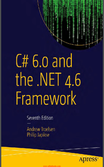 C# 6.0 and the .NET 4.6 Framework, 7th Edition . A. Troelsen, P. Japikse