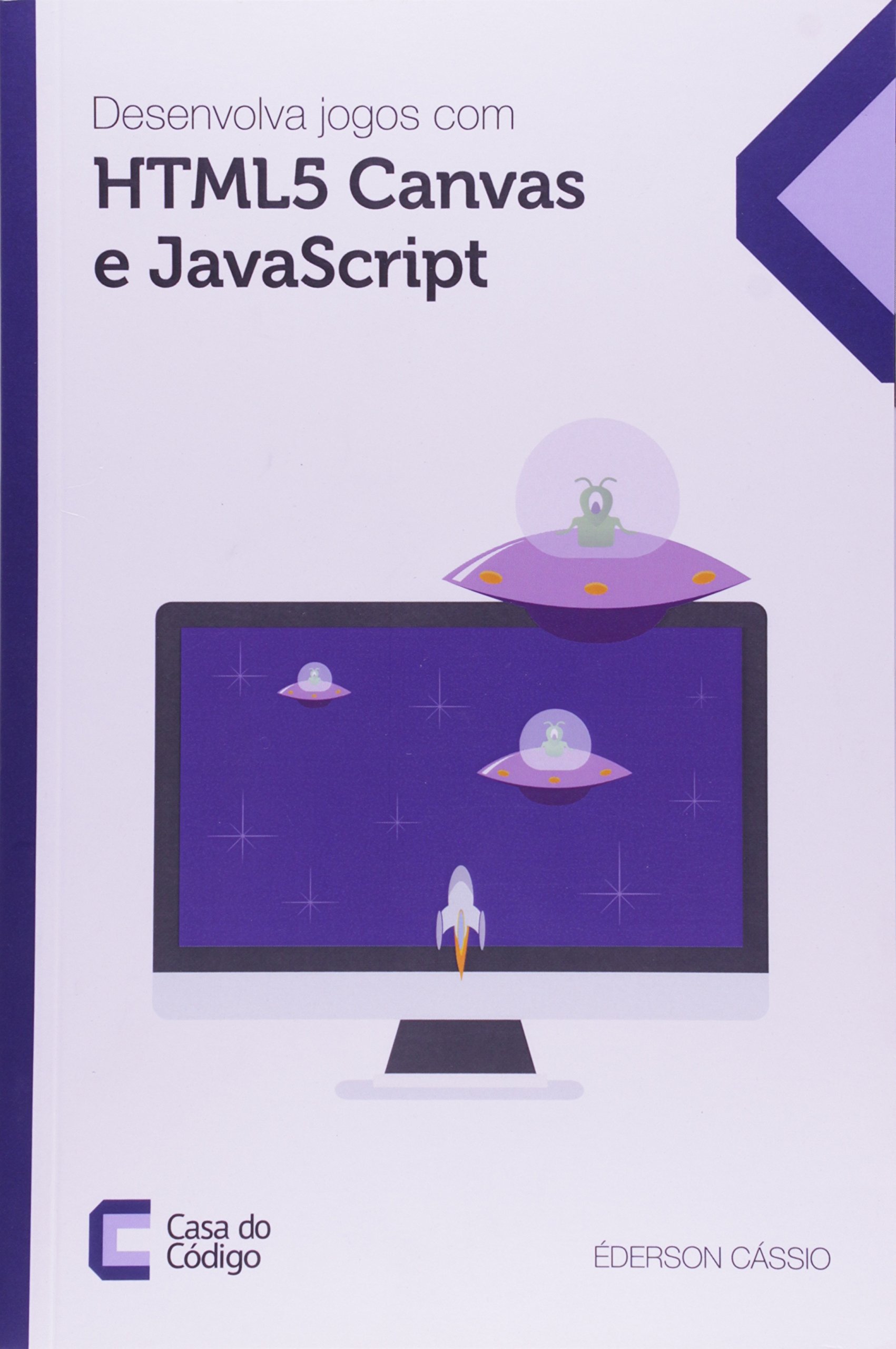 Desenvolva jogos com HTML5 Canvas e JavaScript by Éderson Cássio