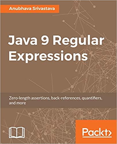 Java 9 Regular Expressions by Anubhava Srivastava