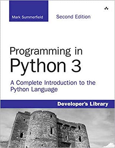Programming in Python 3: A Complete Introduction to the Python Language by Mark Summerfield 