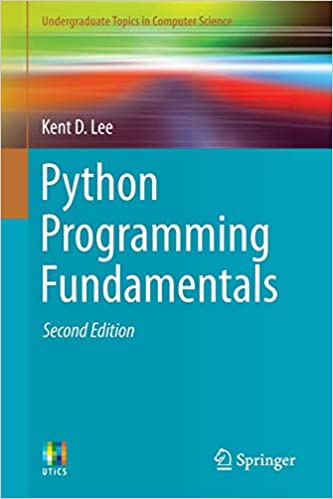 Python Programming Fundamentals (Undergraduate Topics in Computer Science) by Kent D. Lee 